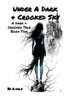 Under A Dark & Crooked Sky: Book II of A Dark & Crooked Tale 1326060570 Book Cover