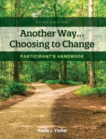 Another Way...Choosing to Change: Participant's Handbook 1516581636 Book Cover