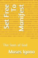 Set Free To Manifest: The Sons of God 1718039670 Book Cover