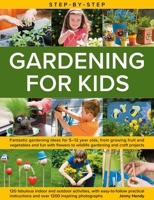 Step-by-Step Gardening for Kids: Fantastic gardening ideas for 5–12 year olds, from growing fruit and vegetables to fun with flowers to wildlife ... and over 1200 inspiring photograph 0754836142 Book Cover