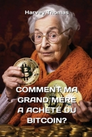 Comment Ma Grand Mère a Acheté Du Bitcoin? (French Edition) 9597397498 Book Cover