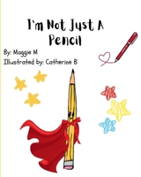 I’m Not Just a Pencil!: A Silly Tale of Pencil, Crayon, and Friends Learning Their Purpose B0FN8GFL42 Book Cover
