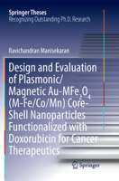 Design and Evaluation of Plasmonic/Magnetic Au-Mfe2o4 (M-Fe/Co/Mn) Core-Shell Nanoparticles Functionalized with Doxorubicin for Cancer Therapeutics 3319884573 Book Cover