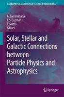 Solar, Stellar and Galactic Connections between Particle Physics and Astrophysics (Astrophysics and Space Science Proceedings) 1402055749 Book Cover