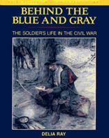 Behind the Blue and Gray: The Soldier's Life in the Civil War (Young Reader's Hist- Civil War) 0140383042 Book Cover