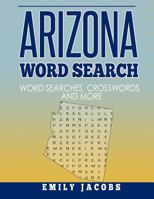 Arizona Word Search: Word Search and Other Puzzles about Arizona Places and People 1546739998 Book Cover