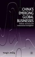 China's Emerging Global Businesses: Political Economy and Institutional Investigations 0333999347 Book Cover