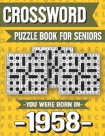 Crossword Puzzle Book For Seniors: You Were Born In 1958: Hours Of Fun Games For Seniors Adults And More With Solutions B091GL27WC Book Cover