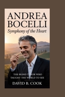 Andrea Bocelli: Symphony of the Heart: The Blind Tenor Who Taught the World to See B0FTL4S9TS Book Cover