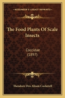 The Food Plants Of Scale Insects: Coccidae (1897) 101069071X Book Cover