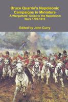 Bruce Quarrie's Napoleonic Campaigns in Miniature A Wargamers' Guide to the Napoleonic Wars 1796-1815 1291326618 Book Cover