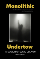 Monolithic Undertow: In Search of Sonic Oblivion 1737382938 Book Cover