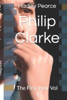 Philip Clarke: The First Heir Vol 1 B0BBQDKLX4 Book Cover