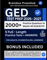 GED Test Prep 2026 - 2027: 2000 Practice Questions and Easy-to-Follow Explanations, 5 Full-Length Tests for All GED Subjects [WITH DETAILED ANSWERS] B0GYWVCZBG Book Cover