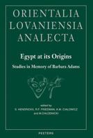 Egypt at Its Origins: Studies in Memory of Barbara Adams: Proceedings of the International Conference "Origin of the State, Predynastic and Early Dynastic ... 138) (Orientalia Lovaniensia Analecta, 13 9042914696 Book Cover