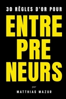 30 Règles d'Or pour Entrepreneurs (French Edition) B08BDDP2ZK Book Cover
