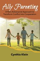 Ally Parenting: A Non-Adversarial Approach to Transform Conflict Into Cooperation 099844121X Book Cover