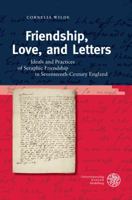 Friendship, Love, and Letters: Ideals and Practices of Seraphic Friendship in Seventeenth-Century England 3825360938 Book Cover