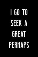 I Go To Seek A Great Perhaps: All Purpose 6x9 Blank Lined Notebook Journal Way Better Than A Card Trendy Unique Gift Black Solid Wander 1708400052 Book Cover