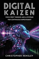 Digital Kaizen: Voice-First Thinking and AI Systems for Continuous Improvement 1807643867 Book Cover