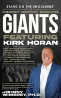 Stand on the Shoulders of Mindset Mastery Coaching Giants Featuring Kirk Horan 1971010197 Book Cover