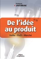 De l'idée au produit: Veille - R&D - Marché 2708134116 Book Cover