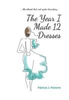 The Year I Made 12 Dresses: The Almost-But-Not-Quite-True Story 1777243114 Book Cover