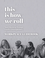 This Is How We Roll Workplace Guidebook: Team Building Through Conflict Management 199925094X Book Cover