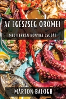 Az Egészség Örömei: Mediterrán Konyha Csodái (Hungarian Edition) 1835595960 Book Cover