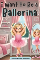 I Want to Be a Ballerina B0F24JNZ4S Book Cover