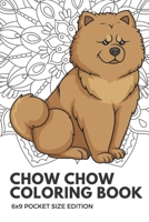 Chow Chow Coloring Book 6X9 Pocket Size Edition: Notebook And Journal With Black And White Art Work For Mindfulness and Inspirational Coloring. Also Great For Drawing, Doodling And Sketching. 1088568157 Book Cover