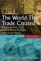 The World That Trade Created: Society, Culture, And the World Economy, 1400 to the Present (Sources and Studies in World History) 0765617099 Book Cover