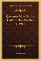 Quelques Mots Sur La Culture Des Abeilles (1891) 1160234264 Book Cover
