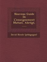 Nouveau Guide De L'enseignement Mutuel, Abr�g�, ...... 1249982510 Book Cover