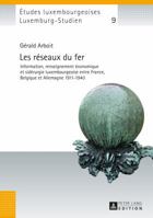 Les Réseaux Du Fer: Information, Renseignement Économique Et Sidérurgie Luxembourgeoise Entre France, Belgique Et Allemagne 1911-1940 3631667337 Book Cover