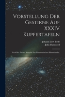 Vorstellung der Gestirne auf XXXIV Kupfertafeln: Nach der Pariser Ausgabe des Flamsteadschen Himmelsatlas. 101636721X Book Cover