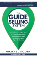 The GUIDE Selling System: A Customer-Centric Map for Fixing Broken Sales, Winning More Deals, and Retaining The Right Customer B0F7LFD9QV Book Cover