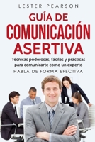 GU�A DE COMUNICACI�N ASERTIVA - T�cnicas poderosas, f�ciles y pr�cticas para comunicarte como un experto. HABLA DE FORMA EFECTIVA B083XX5D59 Book Cover
