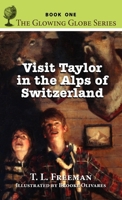 Visit Taylor in the Alps of Switzerland, the Glowing Globe Series - Book One 1614931143 Book Cover