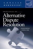 Principles of Alternative Dispute Resolution (Concise Hornbook Series) 1684677270 Book Cover