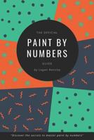 The Official Paint By Numbers Guide: "Master the secrets to Paint By Numbers" 1723818003 Book Cover