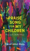 Praise Song for My Children: New and Selected Poems 1938769503 Book Cover