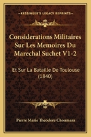 Considerations Militaires Sur Les Memoires Du Marechal Suchet V1-2: Et Sur La Bataille De Toulouse (1840) 1160057524 Book Cover