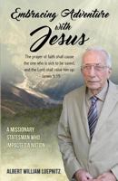 Embracing Adventure with Jesus: How One Mans Gift of Healing Changed Nations 1508951284 Book Cover