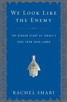We Look Like the Enemy: The Hidden Story of Israel's Jews from Arab Lands 0802715729 Book Cover
