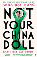 Not Your China Doll: The Wild and Shimmering Life of Anna May Wong 0571388671 Book Cover