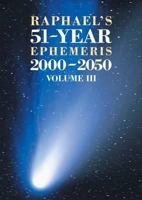 Raphael's 51-Year Ephemeris 2000-2050, Volume III 0572033621 Book Cover