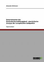 Determinanten der Zentralbankunabh�ngigkeit - eine kritische Analyse der europ�ischen Geldpolitik 364035219X Book Cover