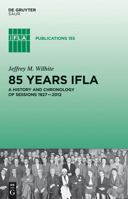 85 Years Ifla: A History and Chronology of Sessions 1927 2012 3110253291 Book Cover