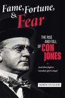 Fame, Fortune, and Fear: The Rise and Fall of Con Jones — Australian Fugitive, Canadian Sports Mogul 1779415052 Book Cover